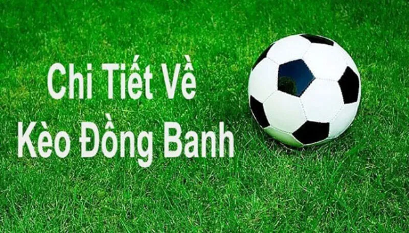 Ý nghĩa của kèo chấp đồng banh và cách giải thích